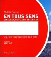 En tous sens. Circuler, partager, sécuriser: Une histoire des équipements de la route