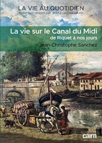 La vie au quotidien sur le Canal du Midi: de Riquet à nos jours