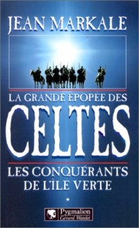 La Grande Epopée des Celtes, tome 1: Les Conquérants de l'île verte