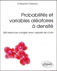 Probabilités et variables aléatoires à densité - 368 exercices corrigés avec rappels de cours