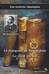 Le rival du Roi - La marquise de Pompadour Tome II - Michel Zévaco, Les oeuvres classiques: (18)