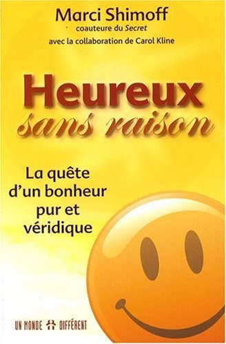 Heureux sans raison - La quête d'un bonheur pur et véridique