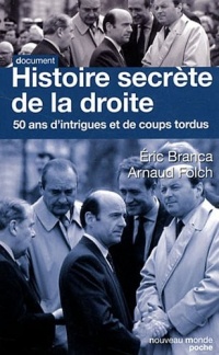 Histoire secrète de la droite : Cinquante ans d'intrigues et de coups tordus
