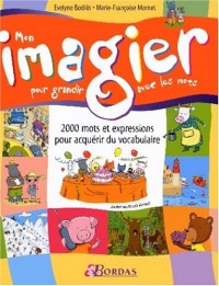 Mon imagier pour grandir avec les mots : 2 000 mots et expressions pour acquérir du vocabulaire