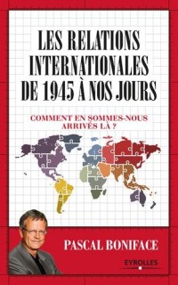 Les relations internationales de 1945 à aujourd'hui: Comment en sommes-nous arrivés là ?
