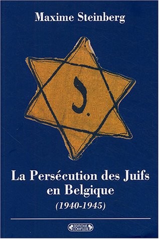 La Persécution des Juifs en Belgique : (1940-1945)