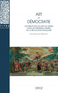 Art et démocratie : Les débats sur les arts du dessin dans les premières années de la Révolution française