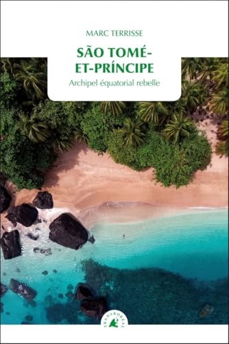 São Tomé-et-Príncipe - Archipel équatorial rebelle
