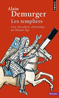 Les Templiers - Une chevalerie chrétienne au Moyen Âge