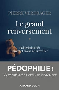 Le grand renversement: Pédocriminalité : comment en est-on arrivé là ?