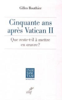 Cinquante ans après Vatican II : Que reste-t-il à mettre en oeuvre ?