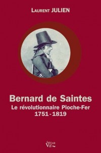 Bernard de Saintes. Le révolutionnaire Pioche-Fer 1751-1819