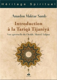 Introduction a la Tariqa Tijaniya : Voie Spirituelle du Cheikh Ahmad Tijani