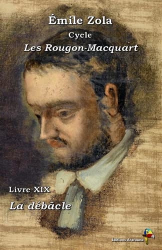 La débâcle - Émile Zola : Cycle Les Rougon-Macquart - Livre XIX - Éditions Ararauna: Texte intégral