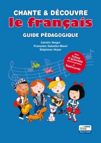 CHANTE ET DECOUVRE LE FRANCAIS GUIDE PEDAGOGIQUE