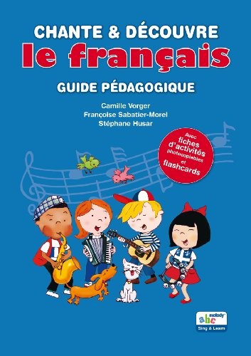 CHANTE ET DECOUVRE LE FRANCAIS GUIDE PEDAGOGIQUE