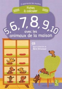 Fiches à calculer 5,6,7,8,9,10 avec les animaux de la maison