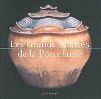 Les Grands Maîtres de la Porcelaine