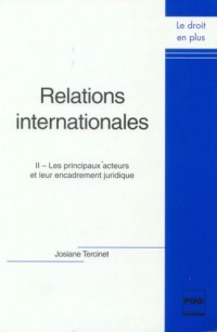 Relations internationales : Tome 2, Les principaux acteurs et leur encadrement juridique