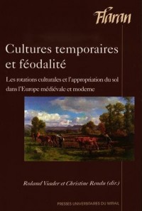 Cultures temporaires et féodalité : Les rotations culturales et l’appropriation du sol dans l’Europe médiévale et moderne