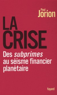 La crise : Des subprimes au séisme financier planétaire
