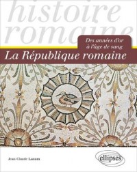 Histoire Romaine La République Romaine Des Années d'Or à l'Age de Sang