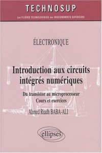 Introduction aux circuits intégrés numériques : Du transistor au microprocesseur, cours et exercices