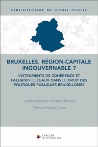 Bruxelles, région-capitale ingouvernable ? - Instruments de cohérence et palliatifs illégaux dans le