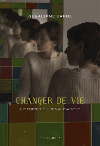 Changer de vie - Histoires de renaissances