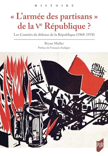 « L'armée des partisans » de la Ve République ?: Les Comités de défense de la République (1968-1978)
