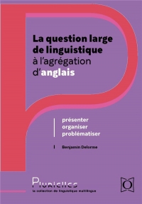 La question large de linguistique à l’agrégation d’anglais: Présenter, organiser, problématiser