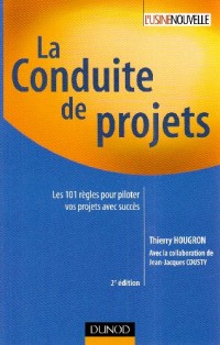 La conduite de projets : Les 101 Règles pour piloter vos projets avec succès