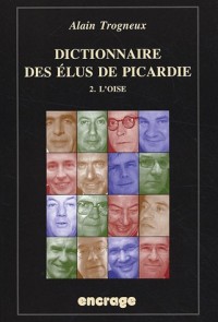 Dictionnaire des Elus de Picardie T2 : L'Oise