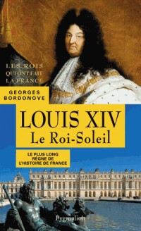 Louis XIV : Le Roi-Soleil