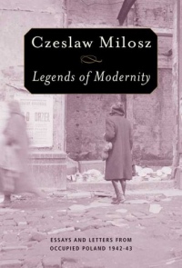 Legends Of Modernity: Essays And Letters From Occupied Poland, 1942-43