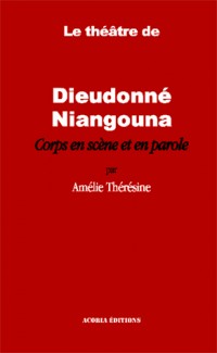 Theatre de Dieudonne Niangouna Corps en Scene et en Parole