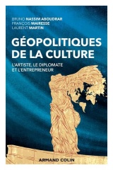 Géopolitiques de la culture - L'artiste, le diplomate et l'entrepreneur: L'artiste, le diplomate et l'entrepreneur