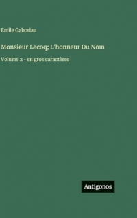 Monsieur Lecoq; L'honneur Du Nom: Volume 2 - en gros caractères