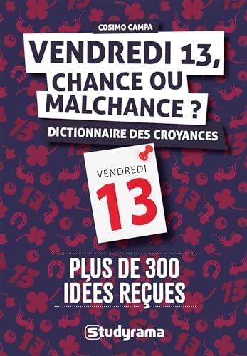Vendredi 13, chance ou malchance ?: Dictionnaire des croyances et des superstitions