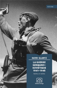 La guerre Germano-Soviétique 1941-1945: Mythes et réalités