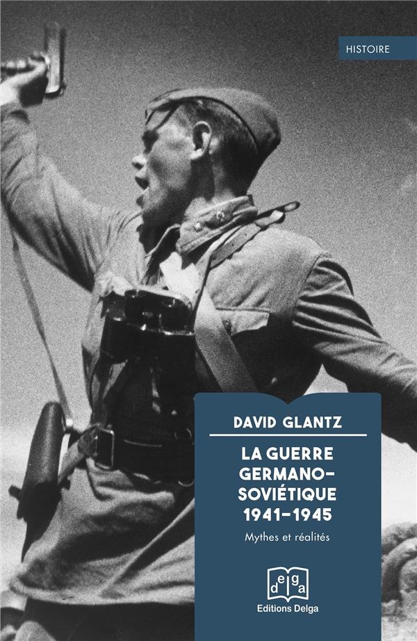 La guerre Germano-Soviétique 1941-1945: Mythes et réalités