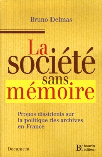 La société sans mémoire : Propos dissidents sur la politique des archives en France