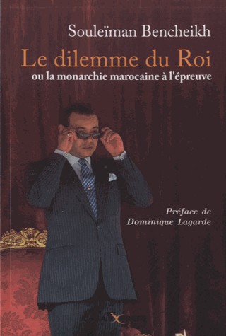 le dilemme du roi ou la monarchie marocaine a l epreuve