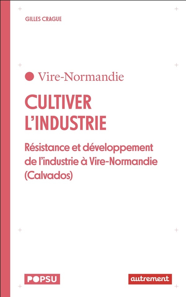 Cultiver l'industrie: Résistance et développement de l'industrie à Vire-Normandie (Calvados)