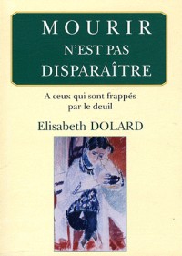 Mourir n'est pas disparaître. A ceux qui sont frappés par le deuil.