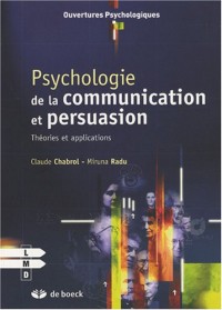 Psychologie de la communication et de la persuasion : Théories et applications