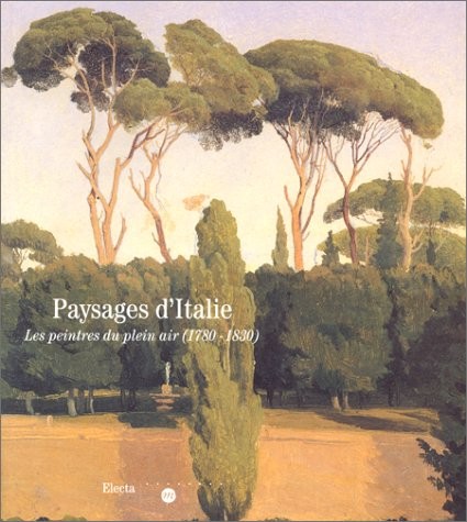 Paysages d'Italie. Les peintres du plein air (1780-1830)