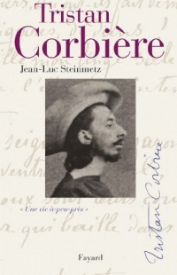 Tristan Corbière : Une vie à-peu-près (Biographies Littéraires)