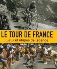 Le Tour de France : Lieux et étapes de légende