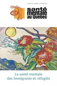 Santé mentale au Québec. Vol. 45 No. 2, Automne 2020: La santé mentale des immigrants et réfugiés